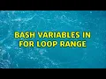 Unix Linux bash variables in for loop range 6 Solutions