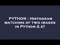 PYTHON Histogram matching of two images in Python 2 x