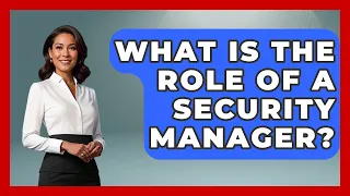 What Is The Role Of A Security Manager - Job Success Network