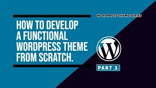 Learn to Develop a Functional WordPress Theme from Scratch Part 3