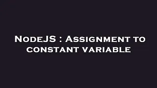 NodeJS Assignment to constant variable