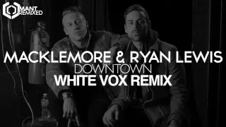 Macklemore Ryan Lewis Downtown White Vox Remix 