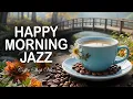 Download Lagu Happy Morning Jazz ☕ Smooth Piano Jazz \u0026 Sweet Bossa Nova for Study, Work, and Focus