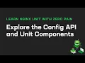 Explore the Config API and Unit Components