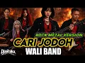 Lagu CARI JODOH WALI BAND COVER ROCK METAL VERSION BY THE DJANCOKXAI