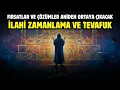 Lagu FIRSATLAR VE ÇÖZÜMLER ANİDEN ORTAYA ÇIKACAK: İLAHİ ZAMANLAMA VE TEVAFUK!