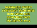 Databases Insert statement sometimes runs slow and sometimes fast SQL Server 2014 2 Solutions