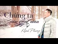 Download Lagu Chúng Ta Chẳng Giống Nhau (我们不一样) - Khánh Phương (OFFICIAL 4K Lyric Video)