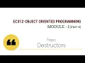 EC-312-OBJECT ORIENTED PROGRAMMING Destructors Module I Part 4