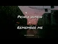 Download Lagu Prince Husein - Remember Me (Lirik dan terjemahan)