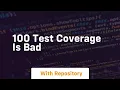 100 test coverage is bad
