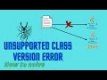 UnsupportedClassVersionError how to solve