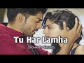 Download Lagu Tu Har Lamha-(Slowed +Reverb) || Khamoshiyan || Arijit Singh