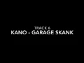TRACK 6- KANO- GARAGE SKANK