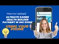 How to upload Ultimate Kaiser Long-term Healthcare Payment in IMG Kiosk using your Mobile Phone