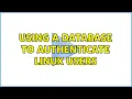 Using a database to authenticate linux users 3 Solutions