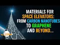Materials For Space Elevators - From Carbon Nanotubes To Graphene And Beyond