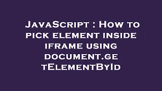 JavaScript How to pick element inside iframe using document getElementById
