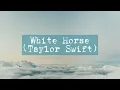 Download Lagu White Horse - Taylor Swift (Taylor's Version Lyrics)