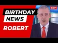 Happy Birt ay Robert - Happy Birt ay News Report