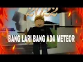 bang lari bang ada meteor