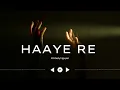 HAAYE RE - (OFFICIAL LO-FI) #subscribe #song #music #support #viral #famous #lofi #love #trending 