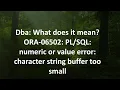 Dba What does it mean ORA-06502 numeric or value error character string buffer too small