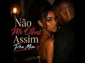 Não me olhas assim pra min