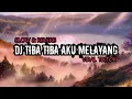 Download Lagu DJ TIBA TIBA AKU MELAYANG - SLOW \u0026 REVERB