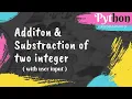 Addition and Subtraction of two integer with user input Python programming
