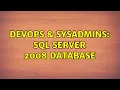 DevOps SysAdmins SQL server 2008 database