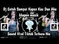 Download Lagu DJ ENTAH SAMPAI KAPAN KAU DAN AKU DJ ASMARA KERINDUAN SOUND VIRAL TIKTOK TERBARU YANG KALIAN CARI NI