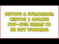 DevOps SysAdmins Centos 7 apache php-fpm seems to be not working