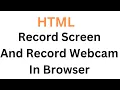 HTML RECORD SCREEN AND RECORD WEBCAM BROWSER