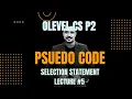 O level Computer Science 2210 Paper 2 Pseudo code - Selection Statement Part 2 LECTURE 5