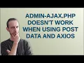 Wordpress admin-ajax php doesn t work when using POST data and Axios