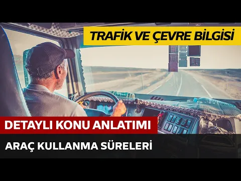 Trafik ve Çevre Bilgisi / Araç Kullanma Süreleri