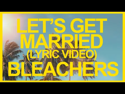 Download MP3 Bleachers - Let's Get Married (Official Lyric Video) ☀️ Summer Songs