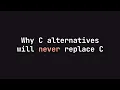 Why we still use C despite so many C alternatives