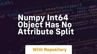 numpy int64 object has no attribute split