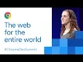 The Web for the Entire World Chrome Dev Summit 2017