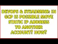 DevOps SysAdmins In GCP Is possible move static IP address to another account How