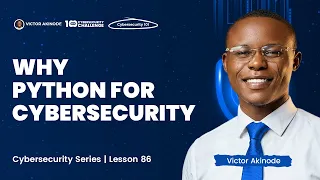 LESSON 86 Python for Cybersecurity - Introduction and Why Python is Good for Cybersecurity