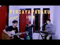 Download Lagu Lil O \u0026 Bebe - Percaya Padaku ( Akustik Cover ) Njen Rhytme x Mas Duls x Met Ardyan