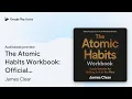 The Atomic Habits Workbook Companion by James Clear book