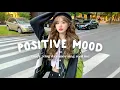 Lagu Positive Mood ☀️Songs That Make You Feel Positive and Peaceful | Sunrise Chill Vibes