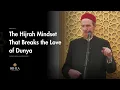 Lagu The Hijrah Mindset That Breaks the Love of Dunya - Shaykh Abdal Hakim Murad