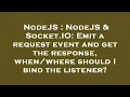 NodeJS NodeJS Socket IO Emit a request event and get the response should I bind the