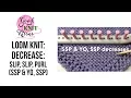 Loom Knit Decrease slip slip purl SSP YO SSP