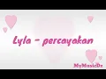 Lagu Lyla - Percayakan ( lirik )